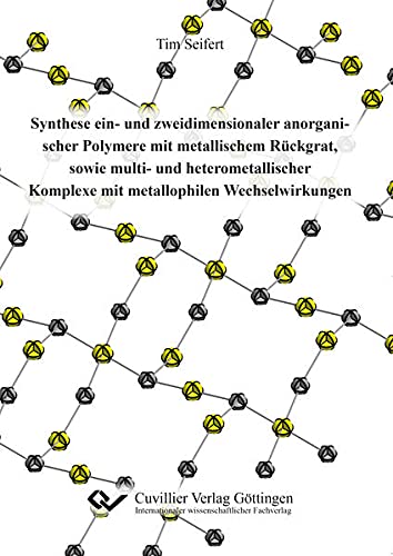 Stock image for Synthese ein- und zweidimensionaler anorganischer Polymere mit metallischem Rckgrat, sowie multi- und heterometallischer Komplexe mit metallophilen Wechselwirkungen for sale by medimops