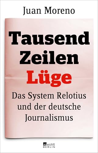 Beispielbild fr Tausend Zeilen Lüge: Das System Relotius und der deutsche Journalismus zum Verkauf von WorldofBooks