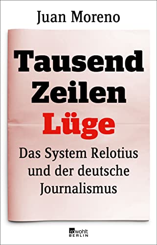 9783737100861: Tausend Zeilen Lge: Das System Relotius und der deutsche Journalismus