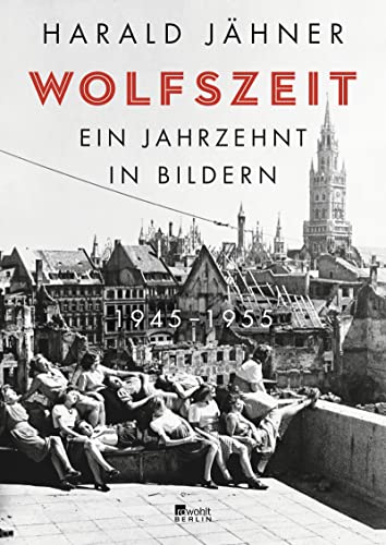 9783737101011: Wolfszeit: Ein Jahrzehnt in Bildern. 1945 - 1955