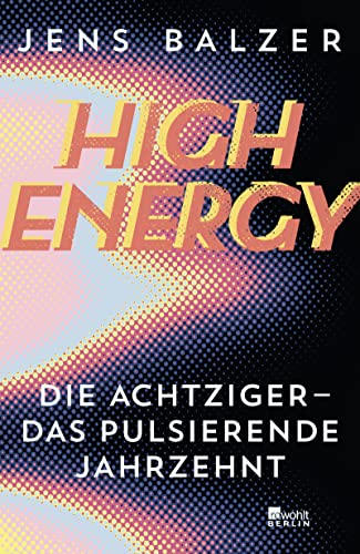 9783737101141: High Energy: Die Achtziger - das pulsierende Jahrzehnt