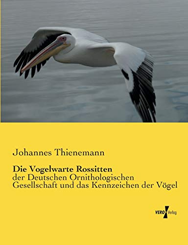 Beispielbild fr Die Vogelwarte Rossitten:der Deutschen Ornithologischen Gesellschaft und das Kennzeichen der V gel zum Verkauf von Ria Christie Collections