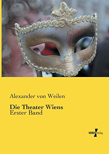 Imagen de archivo de Die Theater Wiens:Erster Band a la venta por Chiron Media