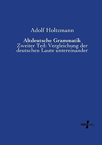 Beispielbild fr Altdeutsche Grammatik : Zweiter Teil: Vergleichung der deutschen Laute untereinander zum Verkauf von Buchpark
