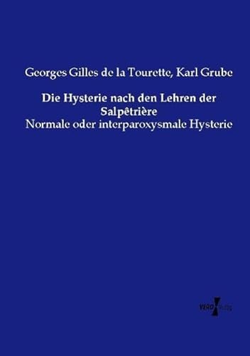 9783737210362: Die Hysterie nach den Lehren der Salptrire: Normale oder interparoxysmale Hysterie