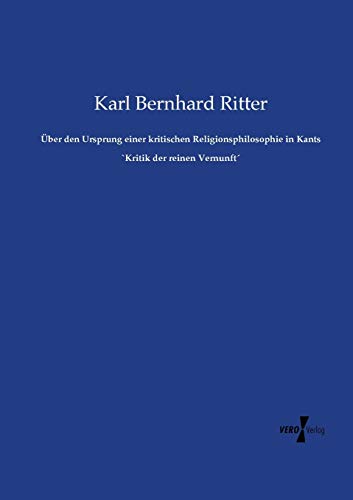Stock image for ber den Ursprung einer kritischen Religionsphilosophie in Kants `Kritik der reinen Vernunft (German Edition) for sale by Lucky's Textbooks