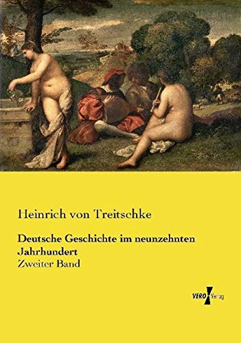 Deutsche Geschichte im neunzehnten Jahrhundert : Zweiter Band - Heinrich Von Treitschke