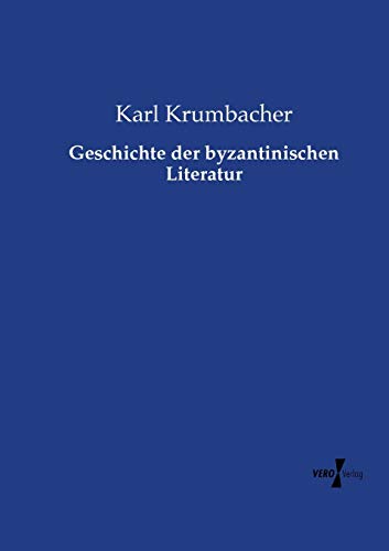 Geschichte der byzantinischen Literatur - Karl Krumbacher