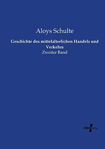 Stock image for Geschichte des mittelalterlichen Handels und Verkehrs: Zweiter Band (German Edition) for sale by Bookmonger.Ltd