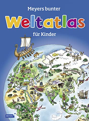 Meyers bunter Weltatlas für Kinder übers. und bearb. von Anne Emmert. Fachliche Beratung von Renate Grubert. Mit Ill. von Daniela DeLuca - De Luca, Daniela und Anne Emmert