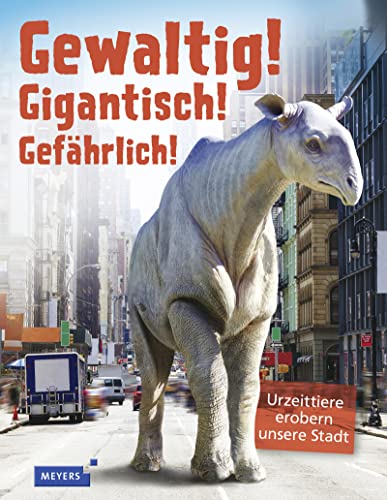 9783737371995: Gewaltig! Gigantisch! Gefhrlich!: Urzeittiere erobern unsere Stadt