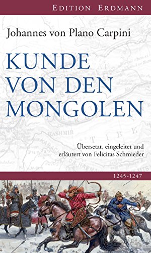 Kunde von den Mongolen 1245-1247. Übers., eingel. u. erläutert v. F. Schmieder. - Plano Carpini, Johannes von.