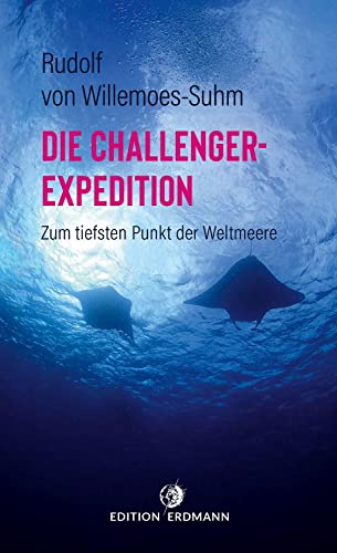 Beispielbild fr Die Challenger-Expedition: Zum tiefsten Punkt der Weltmeere | Die Geburtsstunde der Tiefseeforschung zum Verkauf von Revaluation Books