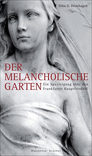 Beispielbild fr Der melancholische Garten: Ein Spaziergang ber den Frankfurter Hauptfriedhof zum Verkauf von medimops