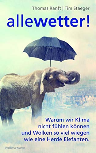 Stock image for Alle Wetter!: Warum wir Klima nicht fhlen knnen und Wolken so viel wiegen wie eine Herde Elefanten for sale by Ammareal