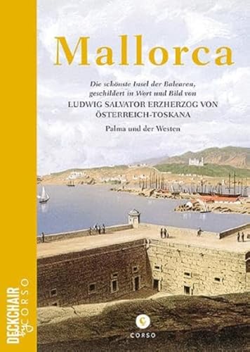 Stock image for Mallorca: Die schnste Insel der Balearen, geschildert in Wort und Bild von Ludwig Salvator Erzherzog von sterreich-Toskana: Palma und der Westen for sale by medimops