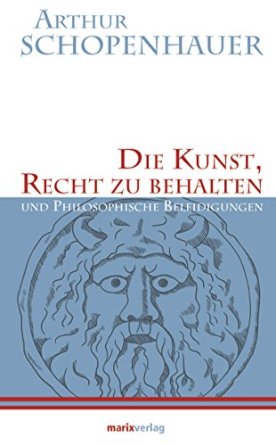 Die Kunst, Recht zu behalten. Und Philosophische Beleidigungen. - Arthur Schopenhauer