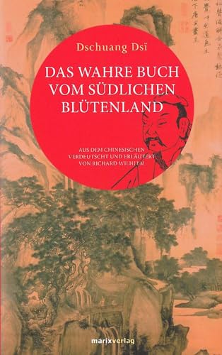 Beispielbild fr Das wahre Buch vom sdlichen Bltenland: Aus dem Chinesischen verdeutscht und erlutert von Richard Wilhelm (Fernstliche Klassiker) zum Verkauf von medimops