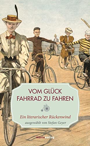 Stock image for Vom Glck, Fahrrad zu fahren: Ein literarischer Rckenwind (Leinen) for sale by medimops