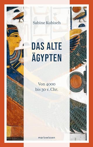 Das Alte Ägypten : Von 4000 v. Chr. bis 30 v. Chr. - Sabine Kubisch