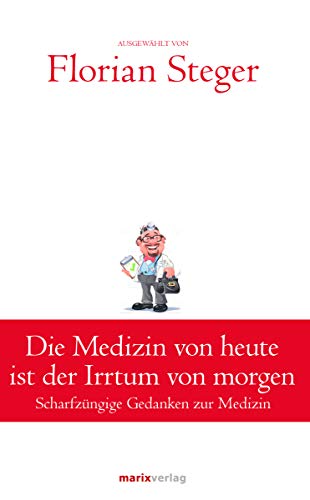 Stock image for Die Medizin von heute ist der Irrtum von morgen: Scharfzngige Gedanken zur Medizin (Klassiker der Weltliteratur) for sale by medimops