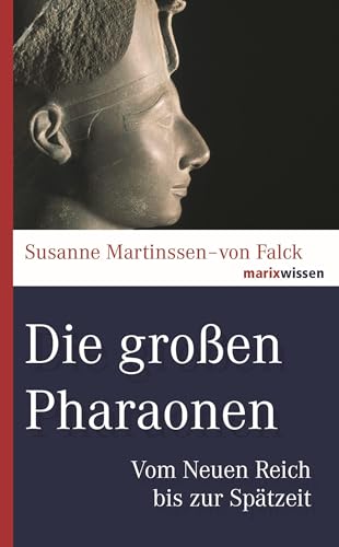 Die großen Pharaonen : Vom Neuen Reich bis zur Spätzeit - Susanne Martinssen-von Falck