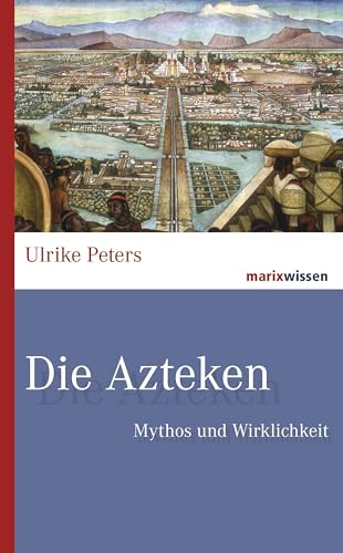 Beispielbild fr Die Azteken: Mythos und Wirklichkeit zum Verkauf von WorldofBooks