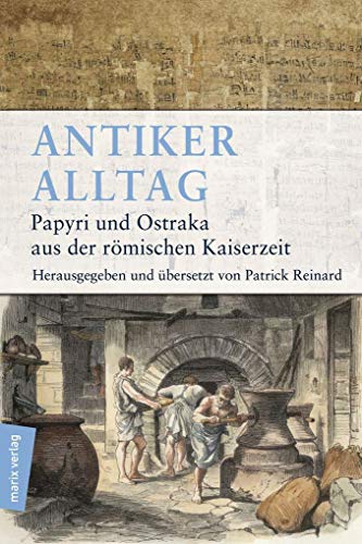 Stock image for Antiker Alltag: Papyri und Ostraka aus der rmischen Kaiserzeit (marix Sachbuch) for sale by medimops