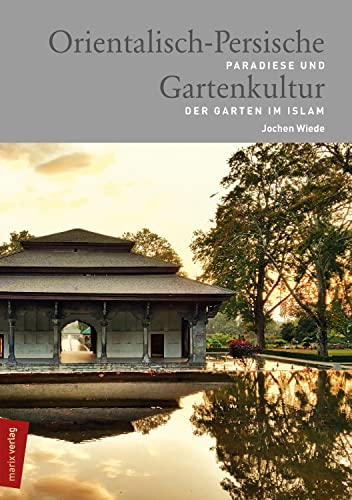Stock image for Orientalisch-Persische Gartenkultur: Paradiese und der Garten im Islam for sale by Revaluation Books