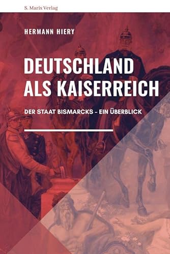Deutschland als Kaiserreich: Der Staat Bismarcks - Ein Überblick - Hiery, Hermann
