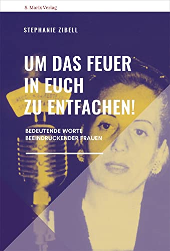 Beispielbild fr Um das Feuer in euch zu entfachen!: Reden auergewhnlicher Frauen (Neue Reihe Sachbuch) zum Verkauf von text + tne