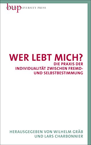 9783737413015: Wer lebt mich?: Die Praxis der Individualitt zwischen Fremd- und Selbstbestimmung