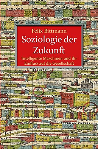 Stock image for Soziologie der Zukunft: Intelligente Maschinen und ihr Einfluss auf die Gesellschaft for sale by medimops