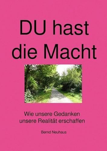 9783737514781: DU hast die Macht: Erzeuge Dein Leben bewusst mit dem Gesetz der Anziehung