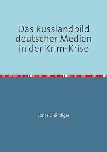 9783737521925: Das Russlandbild deutscher Medien in der Krim-Krise: Am Beispiel von SZ, Welt, Bild und Spiegel-Online