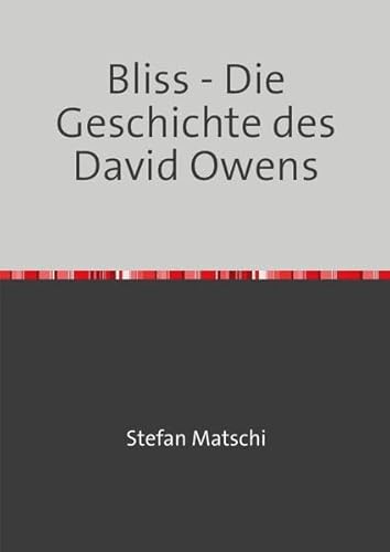 Bliss : Die Geschichte des David Owens - Stefan Matschi