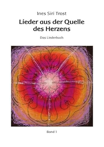 Lieder aus der Quelle des Herzens : Das Liederbuch - Ines Siri Trost