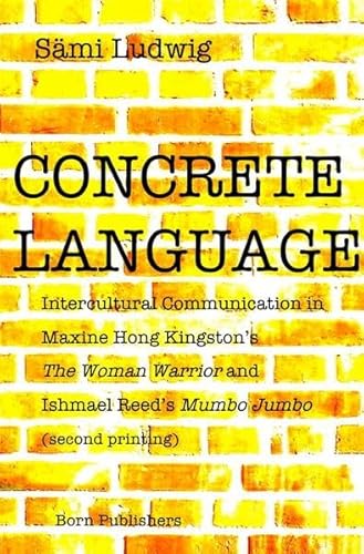 CONCRETE LANGUAGE : Intercultural Communication in Maxine Hong Kingston's THE WOMAN WARRIOR and Ishmael Reed's MUMBO JUMBO - Sämi Ludwig