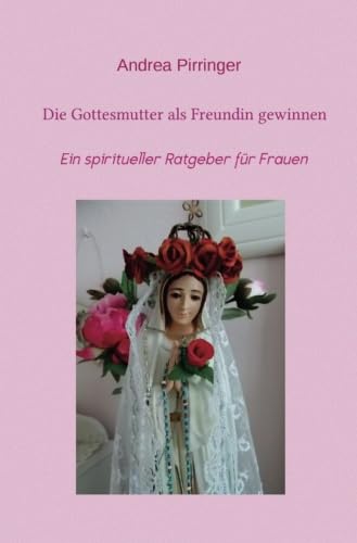 Stock image for Die Gottesmutter als Freundin gewinnen for sale by Revaluation Books