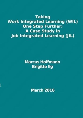 Taking Work Integrated Learning (WIL) One Step Further: A Case Study in Job Integrated Learning (JIL) - Marcus Hoffmann