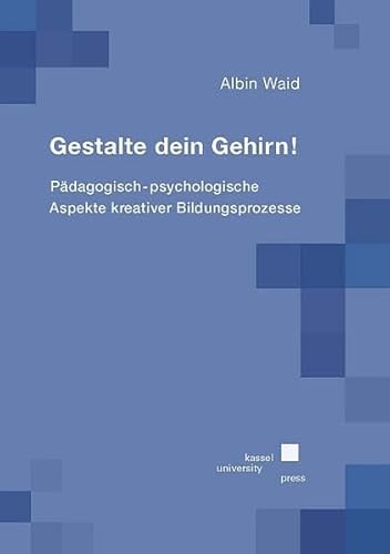 Imagen de archivo de Gestalte Dein Gehirn!: Pdagogisch-psychologische Aspekte kreativer Bildungsprozesse a la venta por medimops