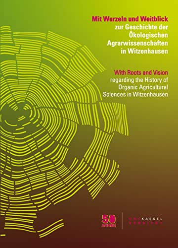 Beispielbild fr Mit Wurzeln und Weitblick: zur Geschichte der kologischen Agrarwissenschaften in Witzenhausen zum Verkauf von medimops