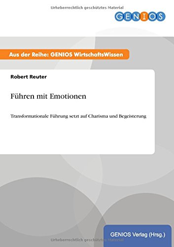 Stock image for Fhren mit Emotionen: Transformationale Fhrung setzt auf Charisma und Begeisterung for sale by Revaluation Books