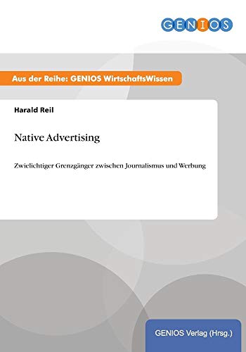 Beispielbild fr Native Advertising: Zwielichtiger Grenzgnger zwischen Journalismus und Werbung zum Verkauf von Buchpark