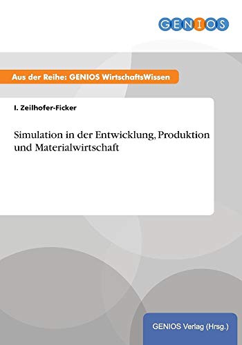 Simulation in der Entwicklung, Produktion und Materialwirtschaft - I. Zeilhofer-Ficker