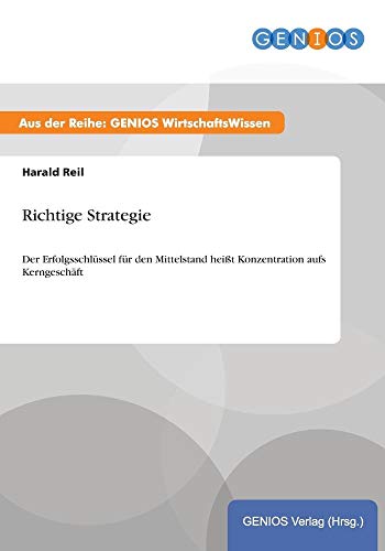 9783737940030: Richtige Strategie: Der Erfolgsschlssel fr den Mittelstand heit Konzentration aufs Kerngeschft (German Edition)