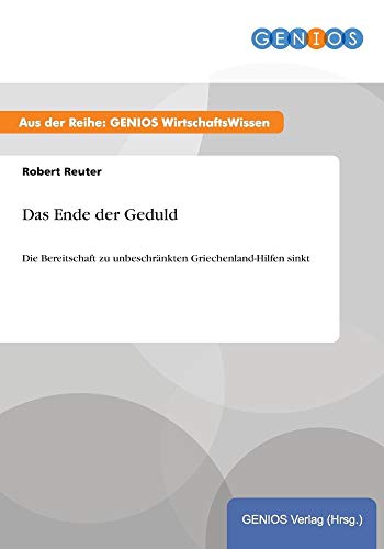 9783737942928: Das Ende der Geduld: Die Bereitschaft zu unbeschrnkten Griechenland-Hilfen sinkt