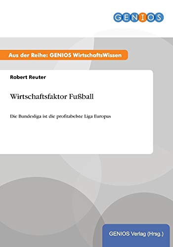 Stock image for Wirtschaftsfaktor Fuball Die Bundesliga ist die profitabelste Liga Europas for sale by PBShop.store US