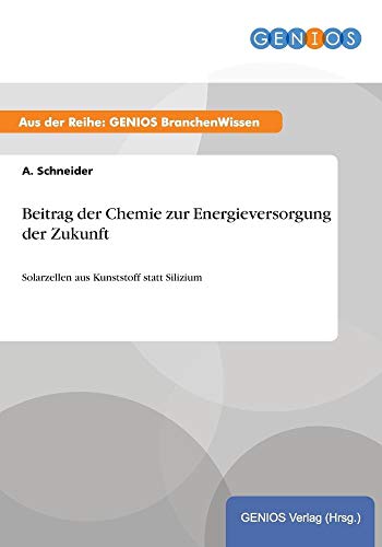 Beitrag der Chemie zur Energieversorgung der Zukunft : Solarzellen aus Kunststoff statt Silizium - A. Schneider