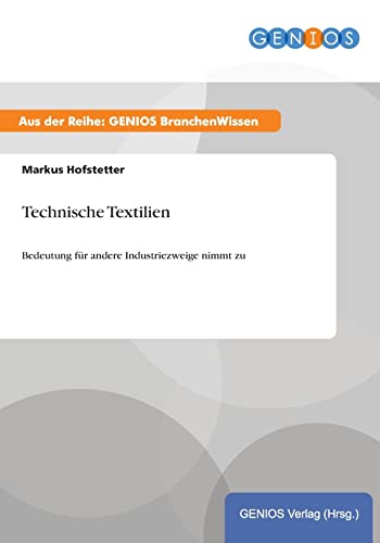 Beispielbild fr Technische Textilien: Bedeutung für andere Industriezweige nimmt zu zum Verkauf von WorldofBooks